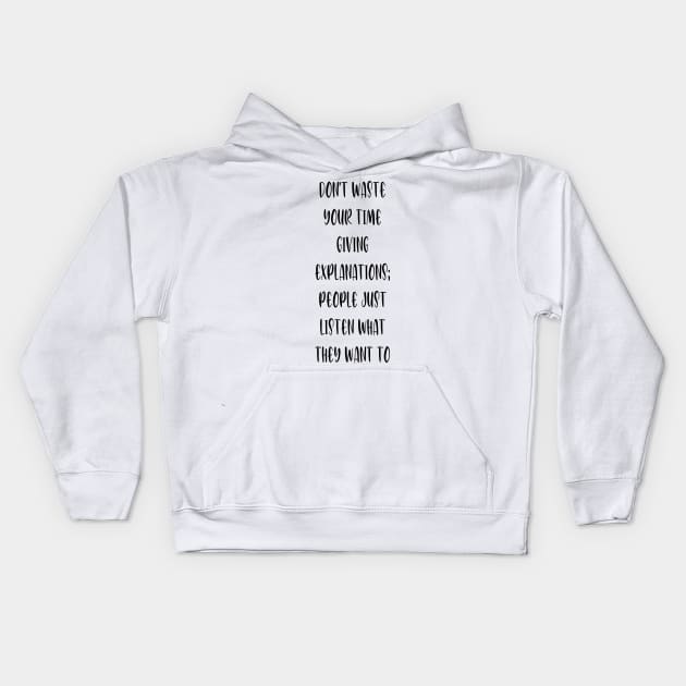 Don't waste your time giving explanations; people just listen what they want to hear. Kids Hoodie by Franfornix